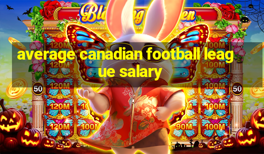 average canadian football league salary