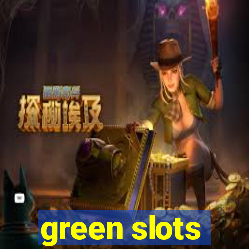 green slots