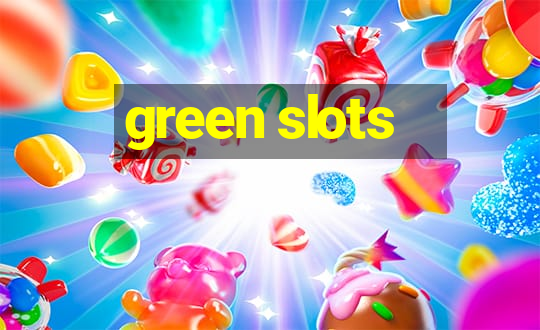 green slots