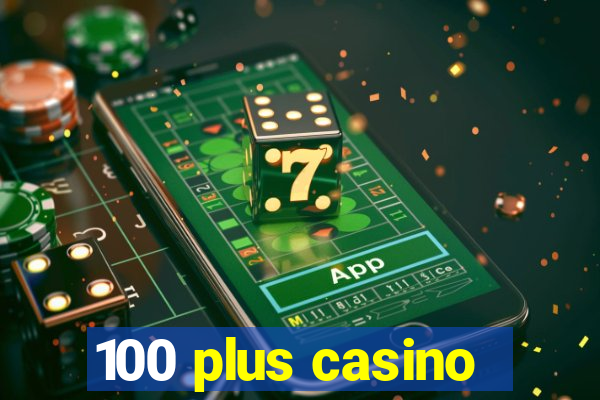 100 plus casino