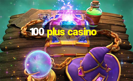 100 plus casino