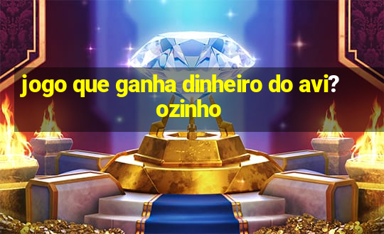 jogo que ganha dinheiro do avi?ozinho