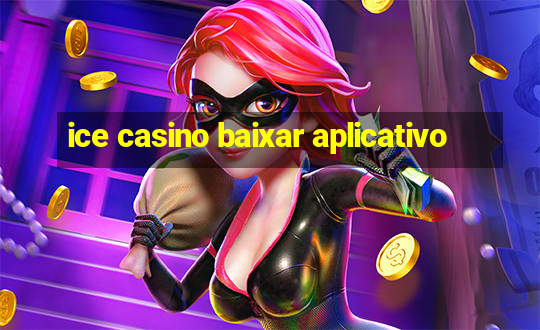 ice casino baixar aplicativo