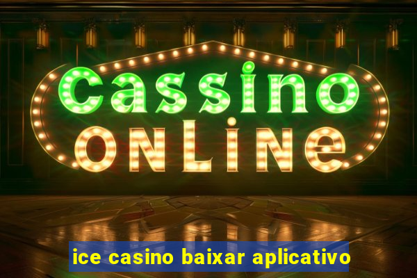 ice casino baixar aplicativo