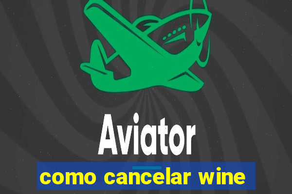 como cancelar wine