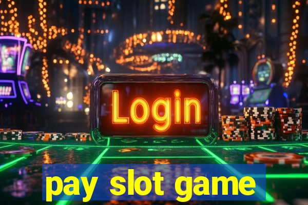 pay slot game