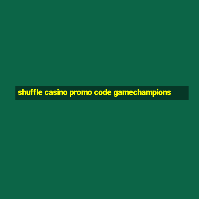 shuffle casino promo code gamechampions