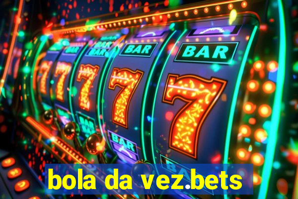 bola da vez.bets