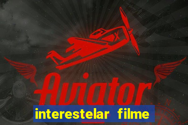 interestelar filme completo dublado google drive interestelar filme completo google drive