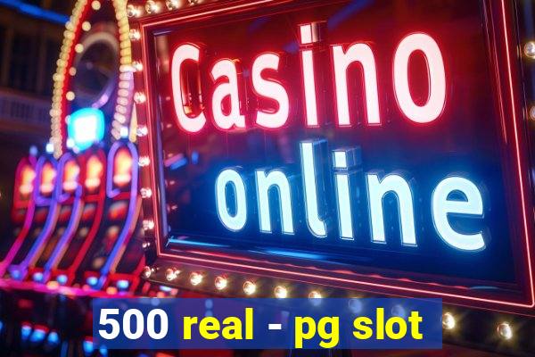 500 real - pg slot