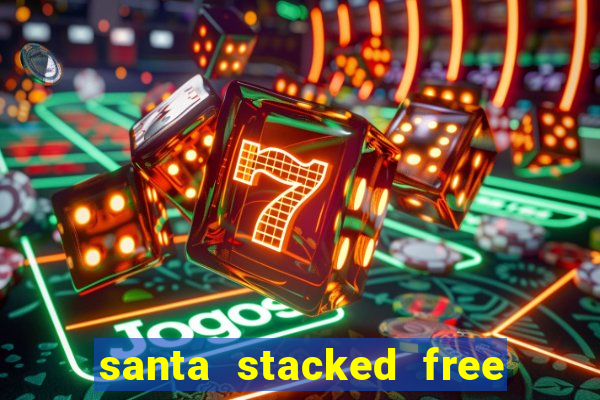 santa stacked free spins slot