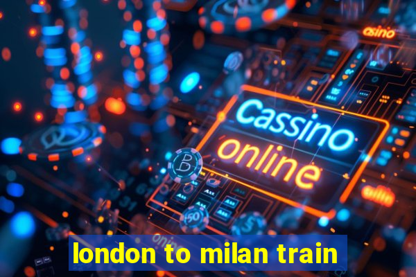 london to milan train