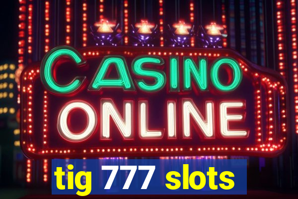 tig 777 slots