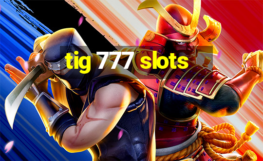 tig 777 slots