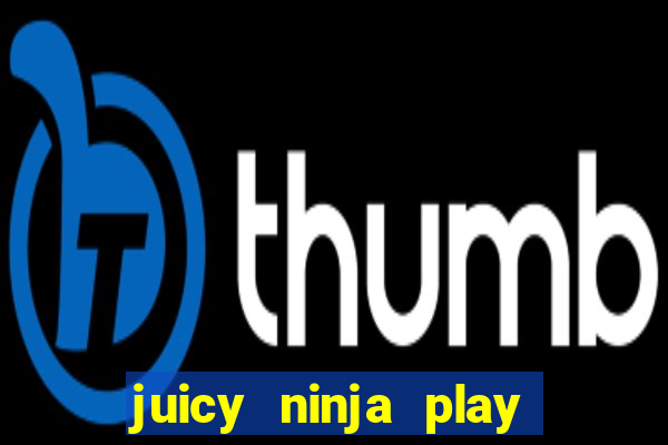 juicy ninja play free slot