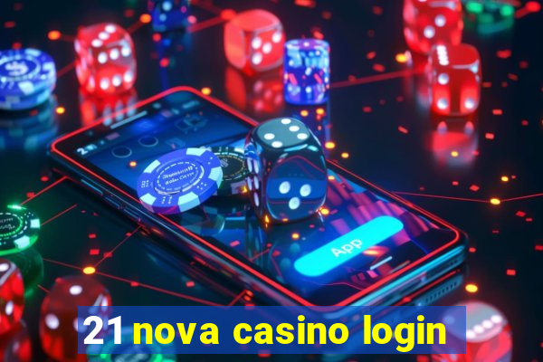 21 nova casino login