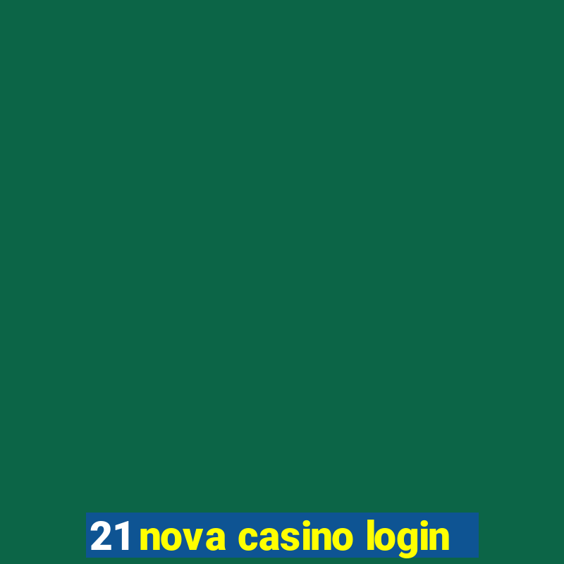 21 nova casino login