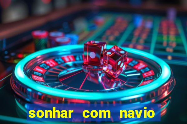 sonhar com navio no jogo do bicho