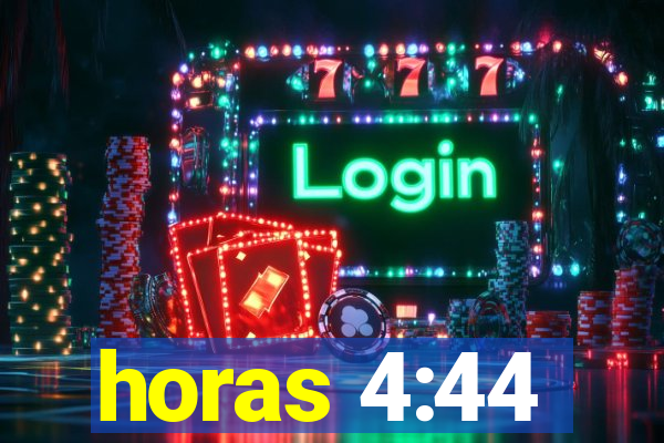 horas 4:44