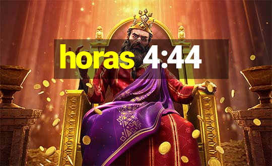 horas 4:44