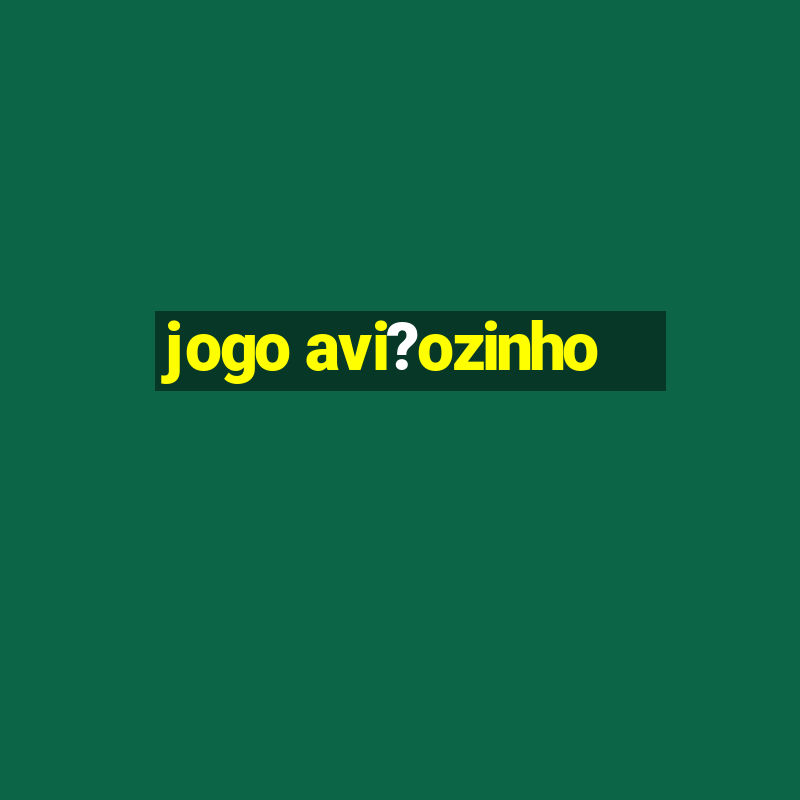 jogo avi?ozinho