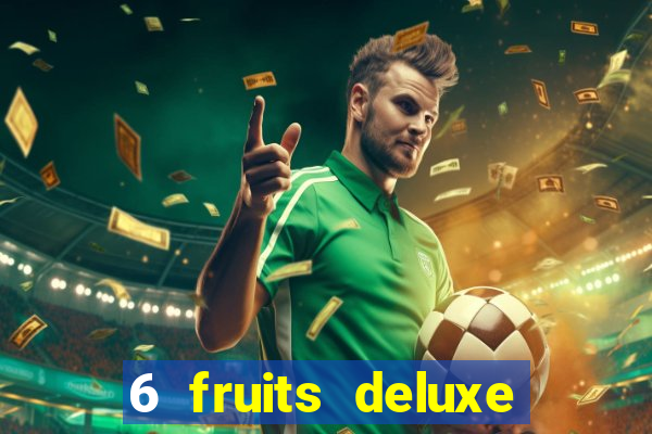 6 fruits deluxe slot free play