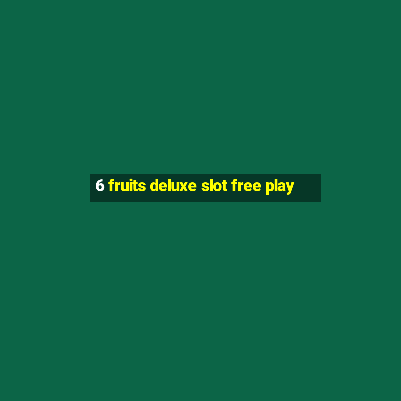 6 fruits deluxe slot free play