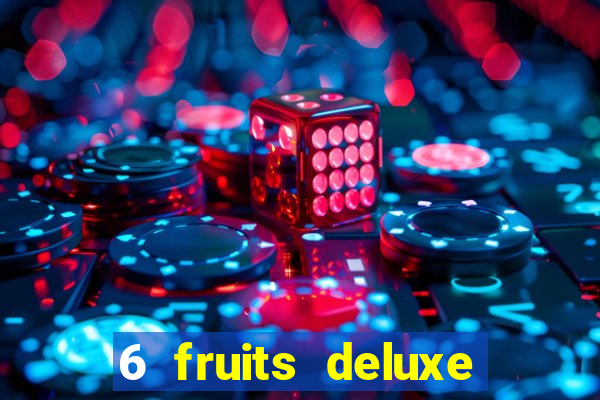 6 fruits deluxe slot free play