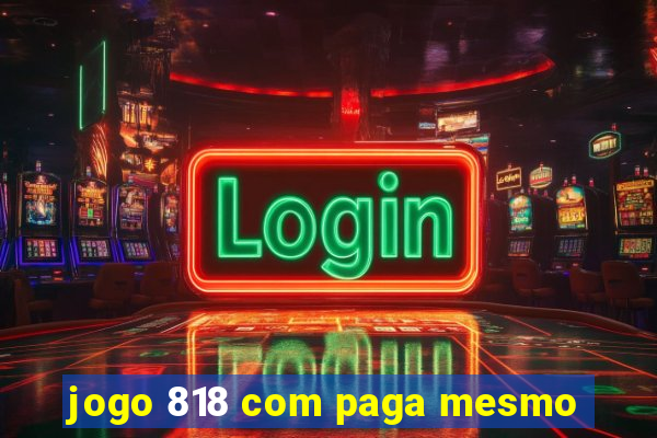 jogo 818 com paga mesmo