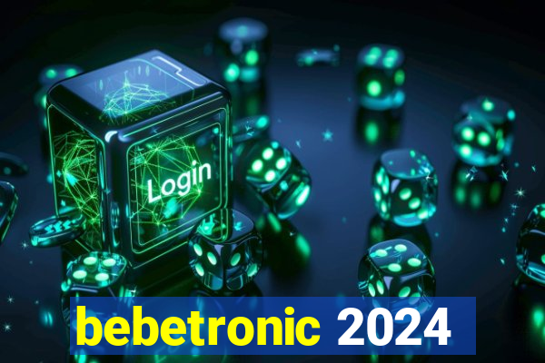 bebetronic 2024