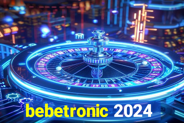 bebetronic 2024