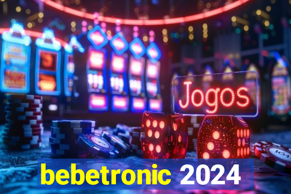 bebetronic 2024