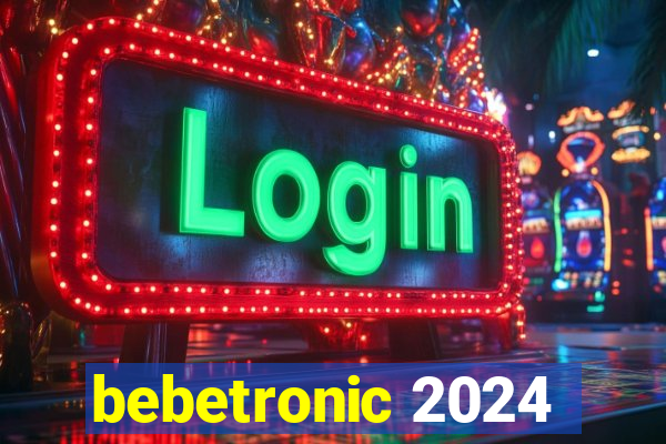 bebetronic 2024