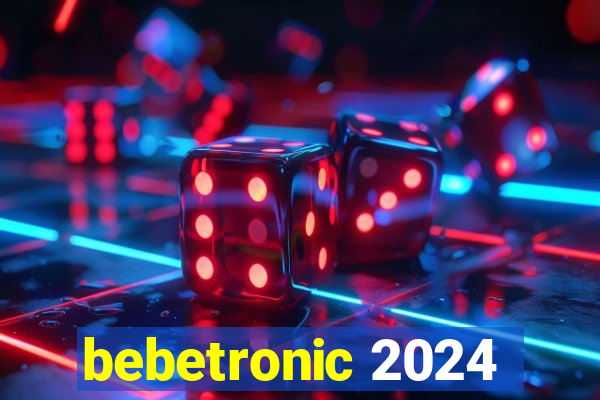 bebetronic 2024