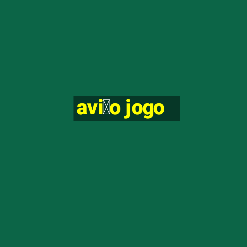 avi茫o jogo