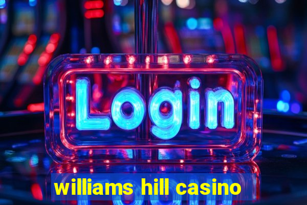 williams hill casino