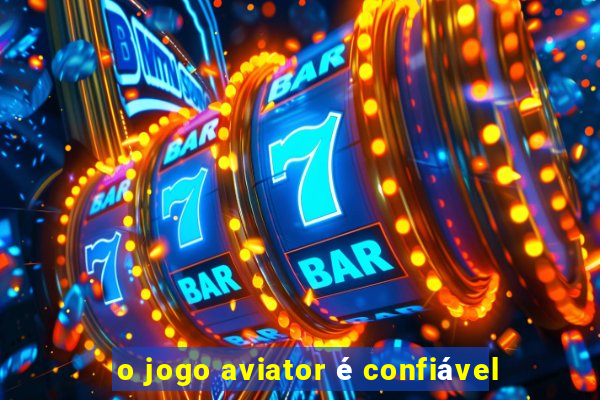 o jogo aviator é confiável