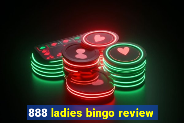 888 ladies bingo review