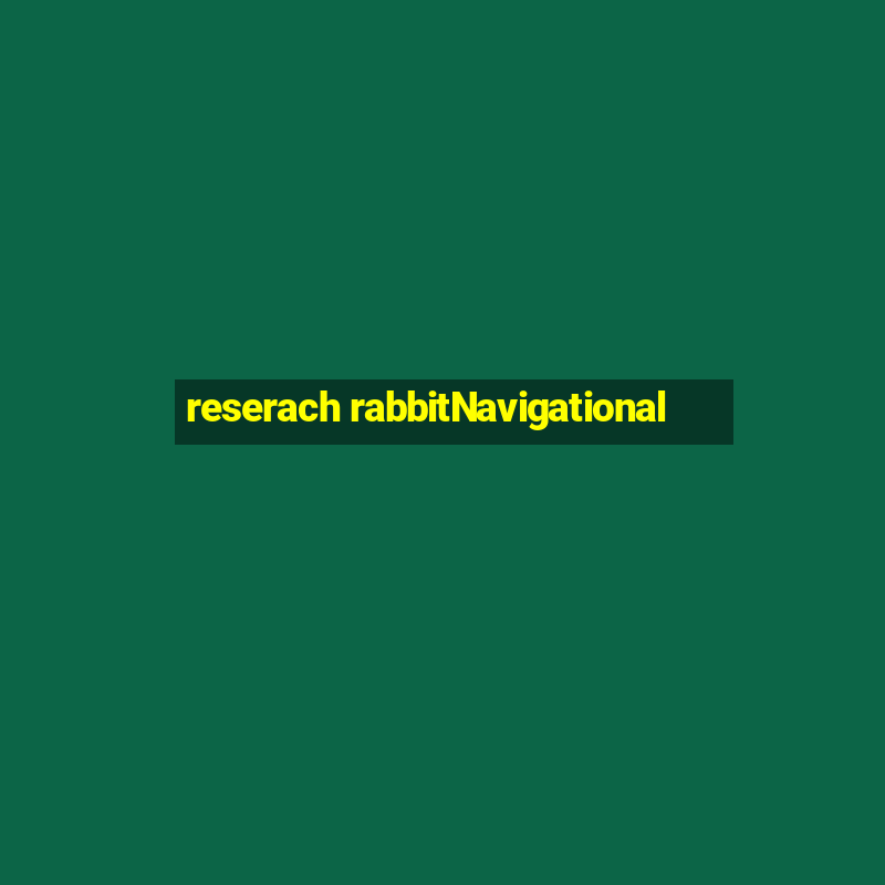 reserach rabbitNavigational