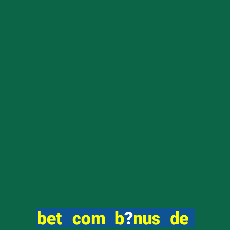 bet com b?nus de cadastro sem depósito