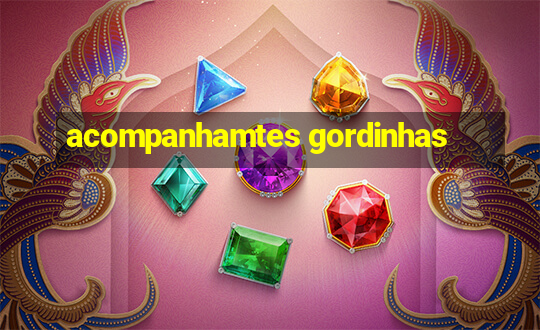 acompanhamtes gordinhas