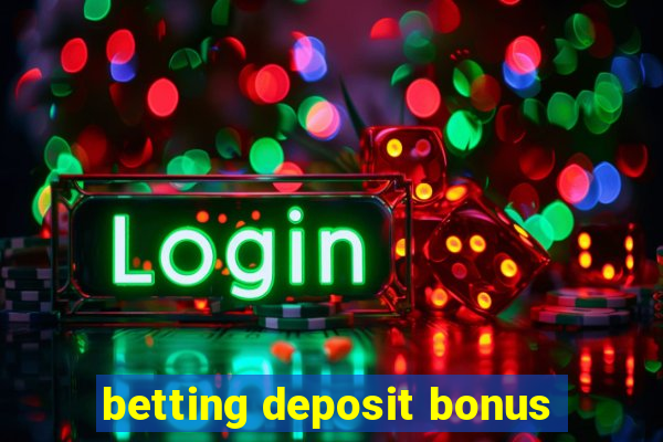 betting deposit bonus