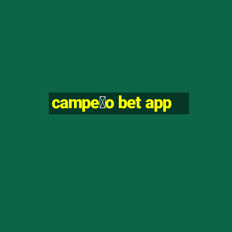 campe茫o bet app