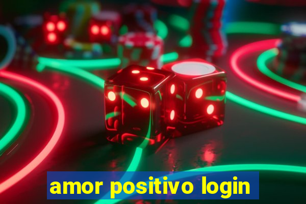 amor positivo login