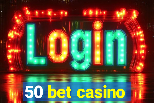 50 bet casino