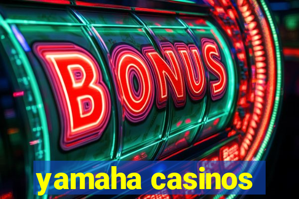 yamaha casinos