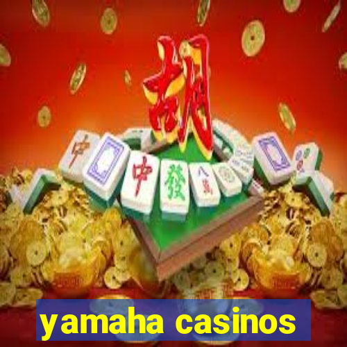 yamaha casinos