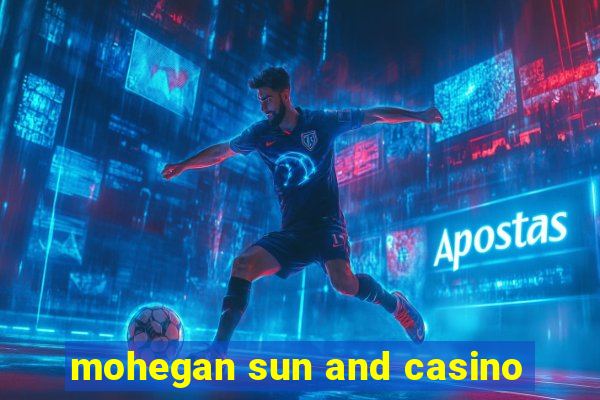 mohegan sun and casino