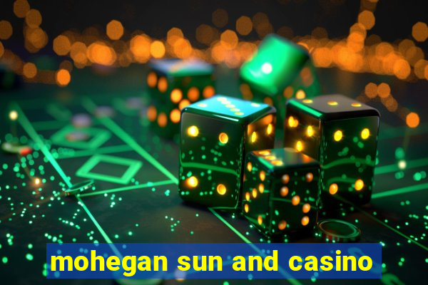 mohegan sun and casino