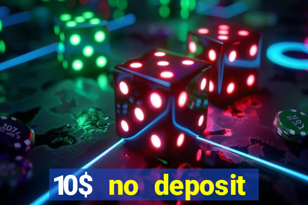 10$ no deposit bonus casino